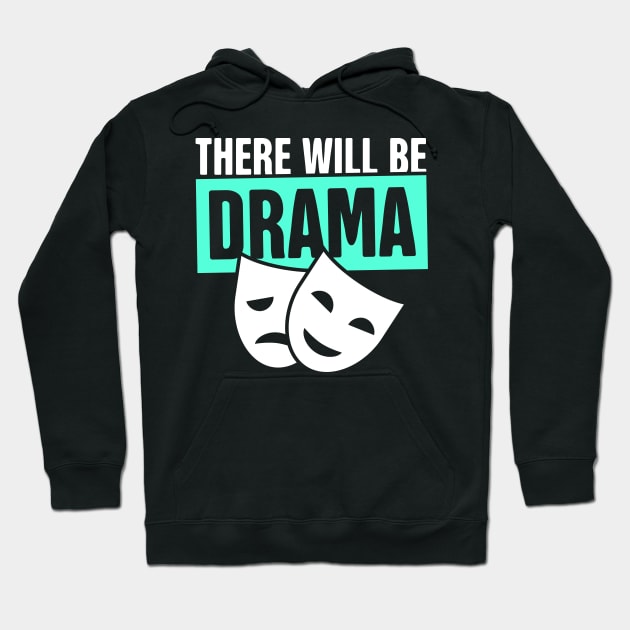 There Will Be Drama - Theater Hoodie by MeatMan